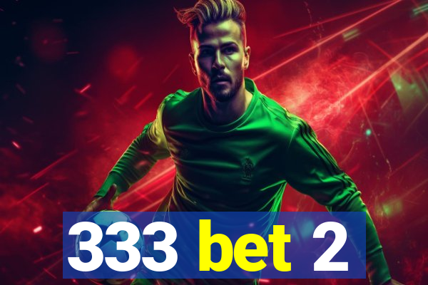 333 bet 2